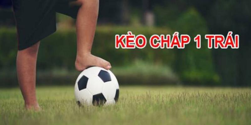 Khái quát về kèo chấp 1 trái